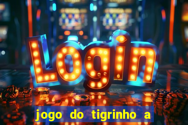 jogo do tigrinho a partir de r$ 1